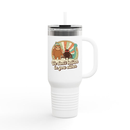 40oz Insulated Travel Mug — Retro Cryptid ‘We Don't Believe in You Either’ Camping Tumbler